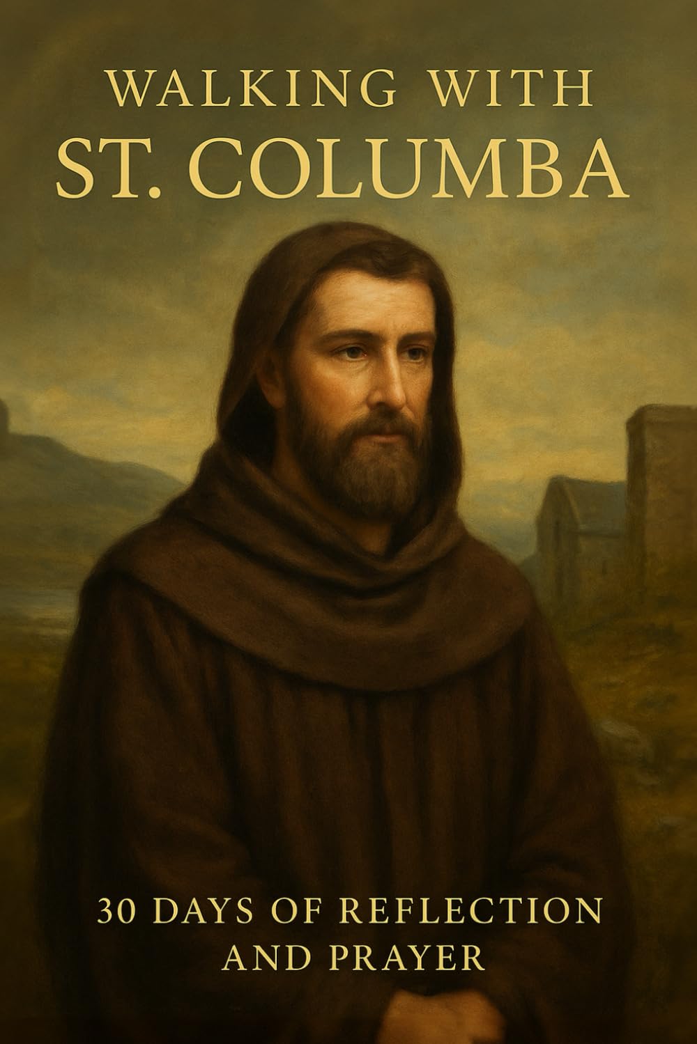 Walking with St. Columba: 30 Days of Reflection and Prayer (Walking With Saints: 30-Day Devotionals)
