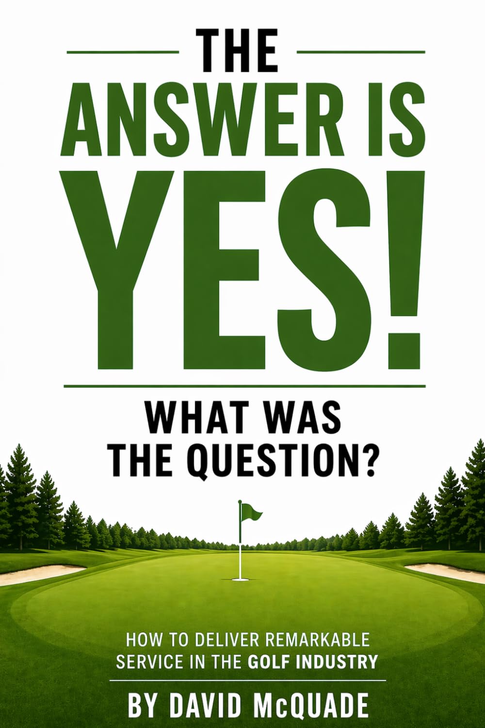 The Answer is YES What was the Question: How to Deliver Remarkable Service in the Golf Industry