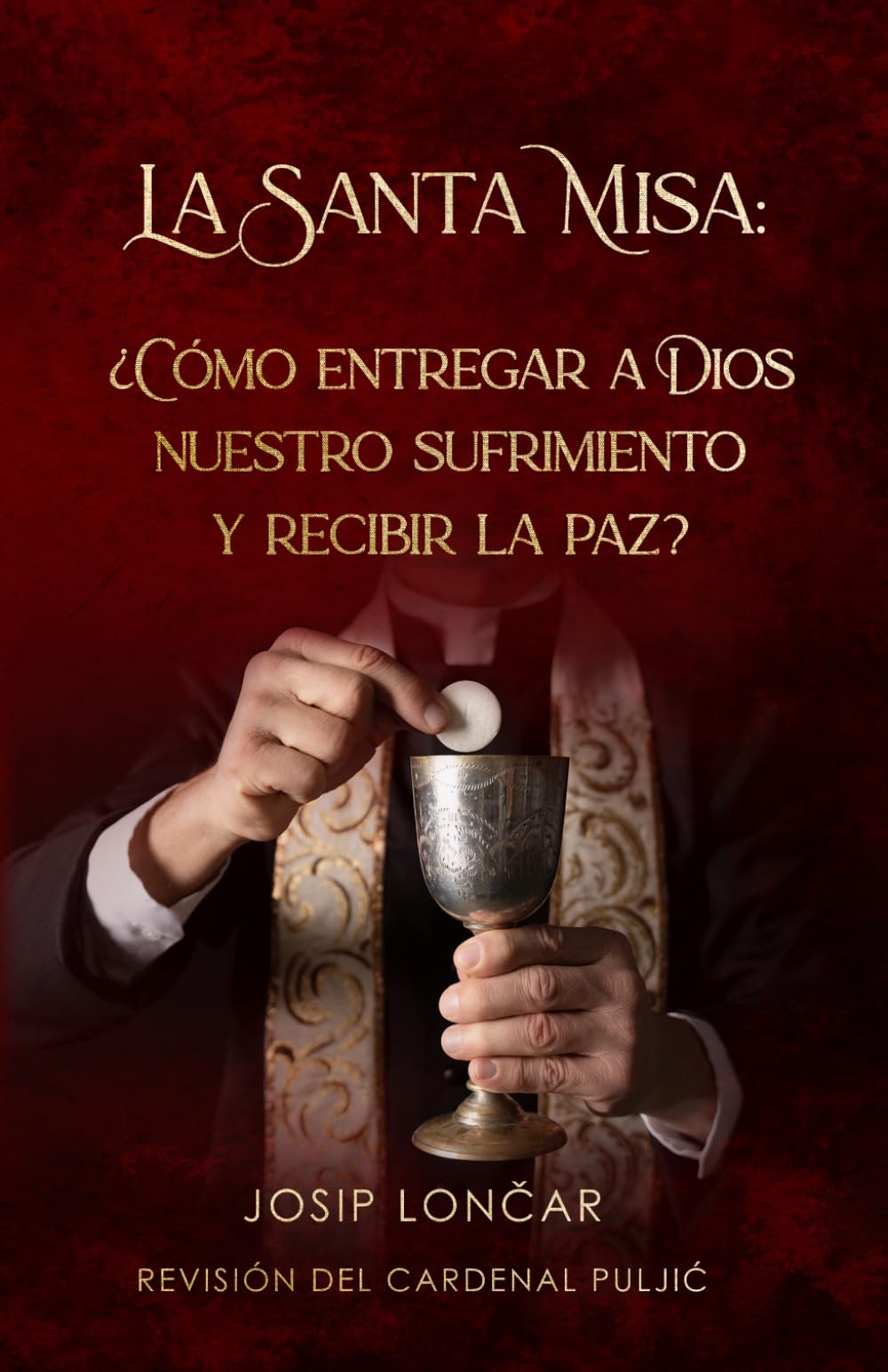 La Santa Misa: ¿CÓMO ENTREGAR A DIOS NUESTRO SUFRIMIENTO Y RECIBIR LA PAZ?