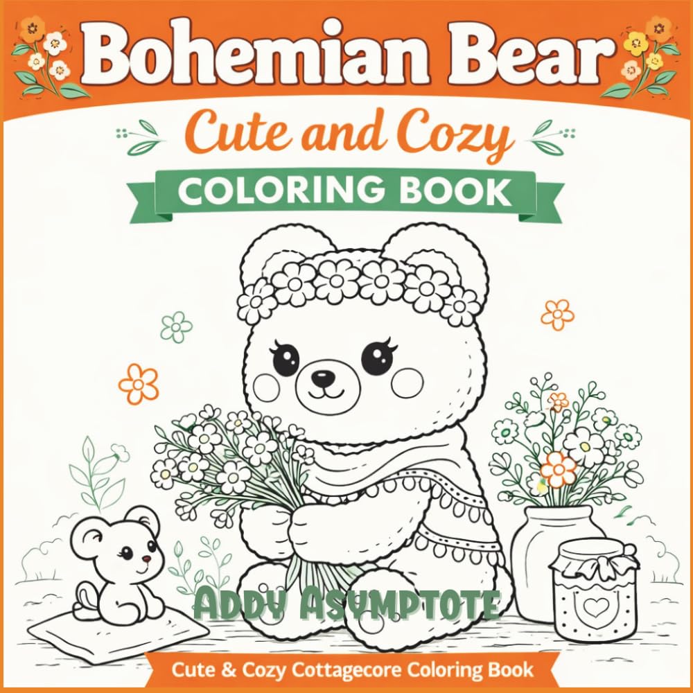 Bohemian Bear Cute and Cozy Coloring Book: For Adults and Teens with Cottagecore Woodland Animals, Wildflowers, and Relaxing Scenes (Cozy Critter Coloring)