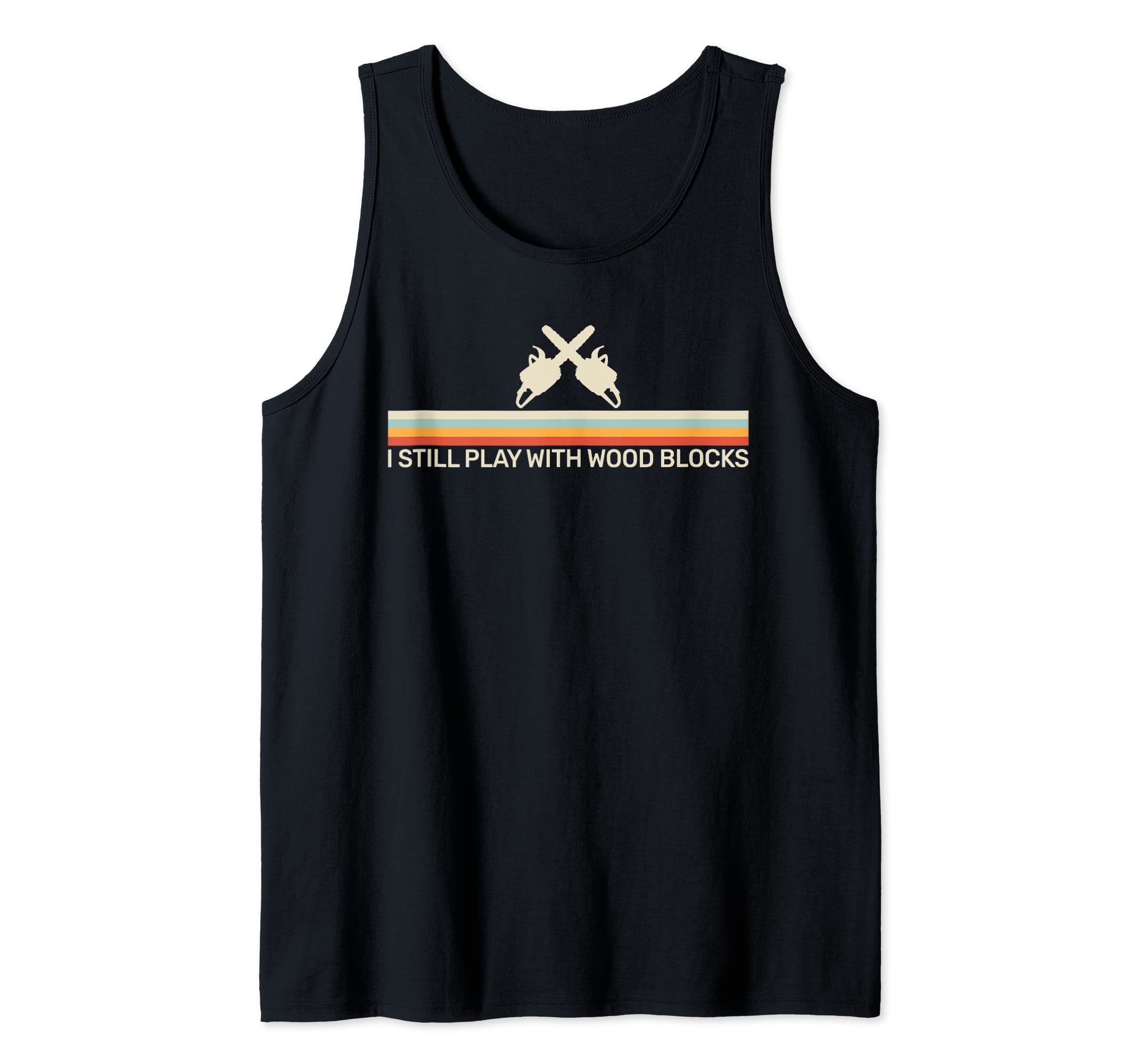 lumberjack retro chainsaw I Still Play with Wood Blooks Tank Top