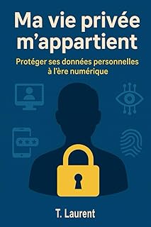 Ma vie privée m’appartient: Protéger ses données personnelles à l’ère numérique