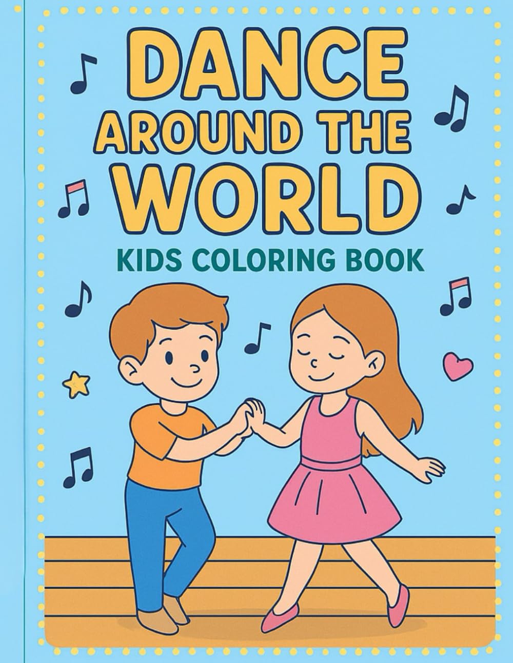 Dance Around the World: Kids Coloring Book: Explore dances and fun activities from around the globe