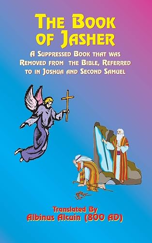 The Book of Jasher: A Suppressed Book That Was Removed from the Bible, Referred to in Joshua and Second Samuel