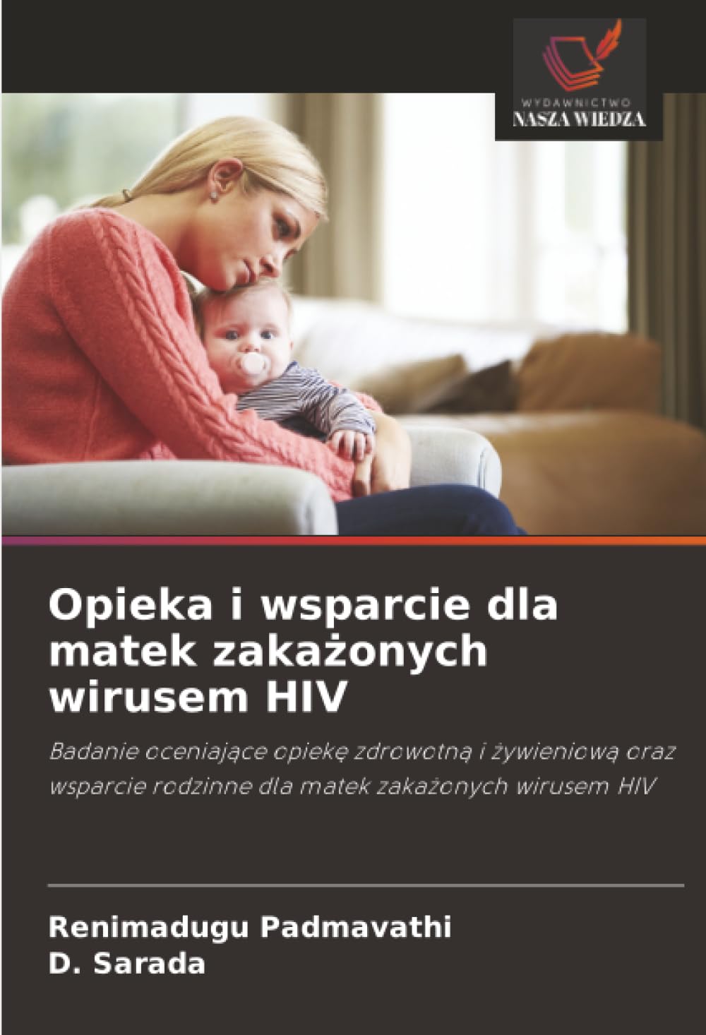 Opieka i wsparcie dla matek zaka¿onych wirusem HIV: Badanie oceniaj¿ce opiek¿ zdrowotn¿ i ¿ywieniow¿ oraz wsparcie rodzinne dla matek zaka¿onych wirusem HIV