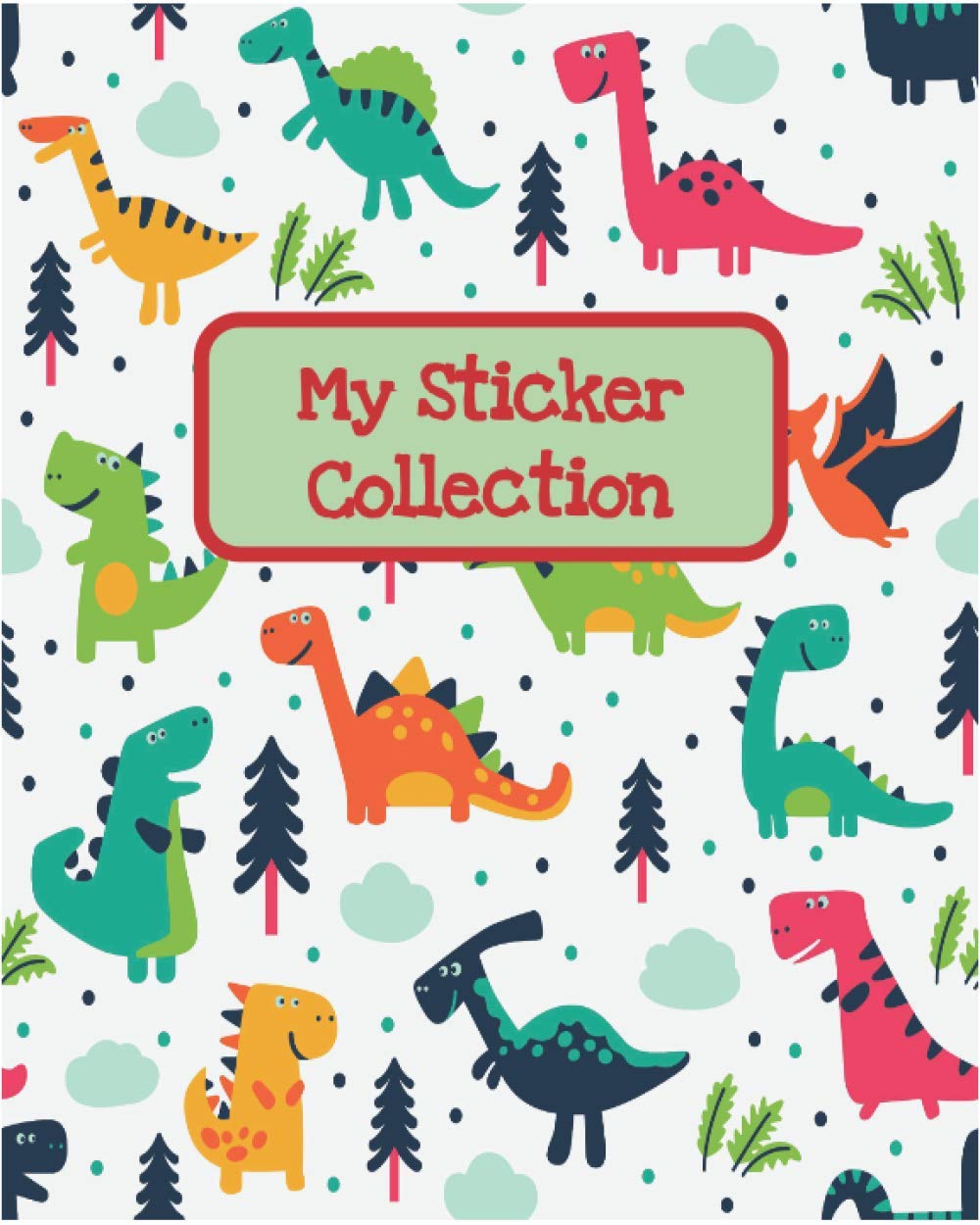 Sticker Collection: Blank Book for Collecting Stickers, Cute Dinosaurs for your Ultimate Sticker Collection, size 8" x 10" with 100 pages