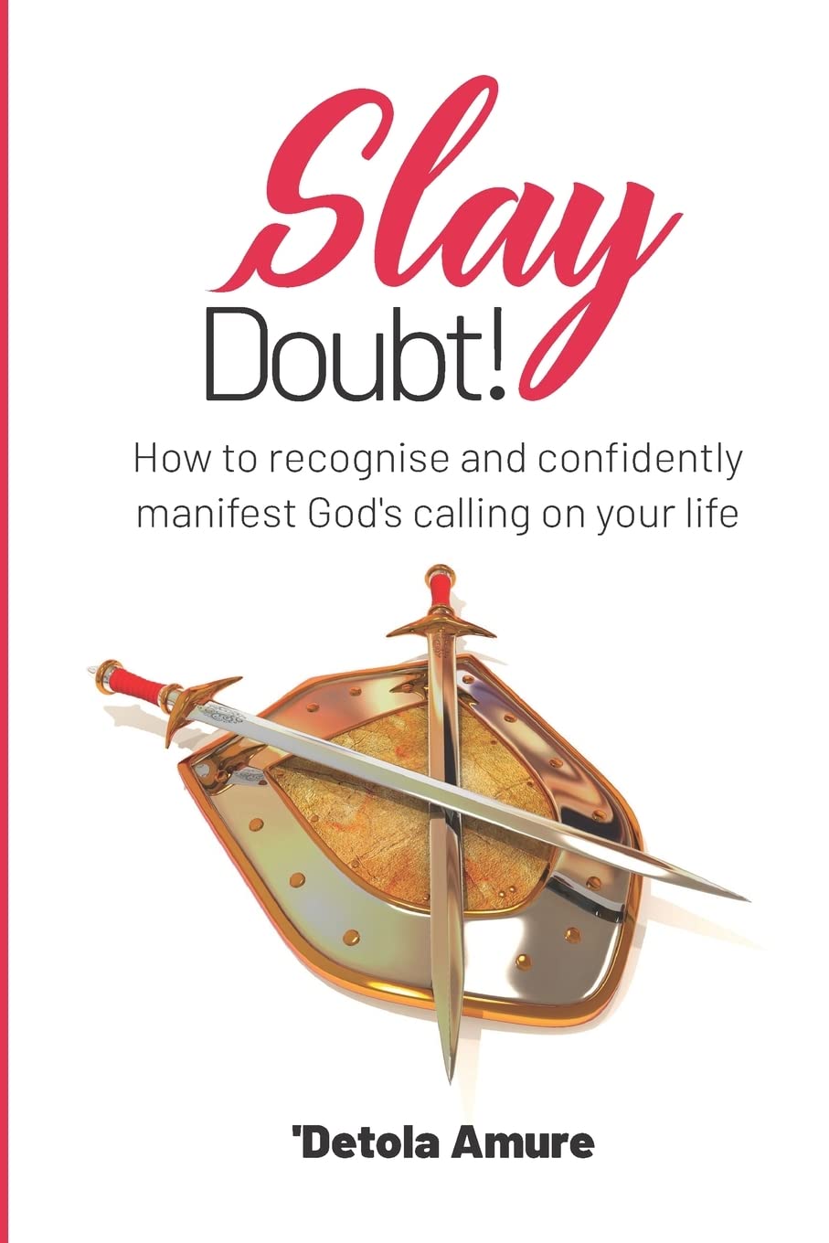 Slay Doubt!: How to recognise and confidently manifest God’s calling on your life.