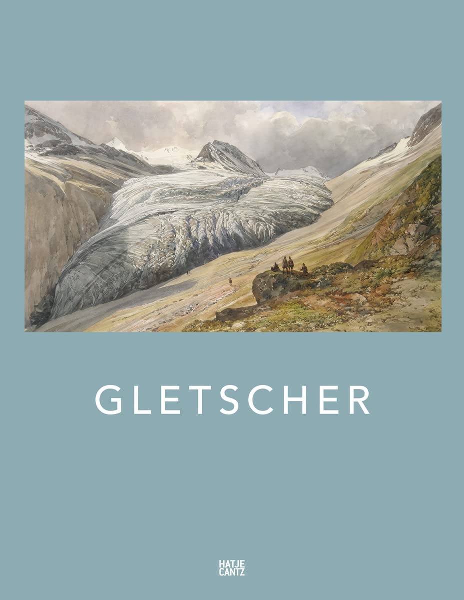 Gletscher (German Edition): Klimazeugen von der Eiszeit bis zur Gegenwart