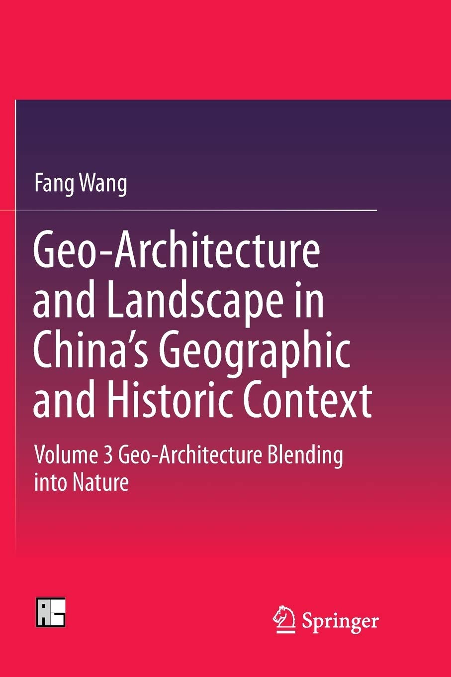 Geo-Architecture and Landscape in China’s Geographic and Historic Context: Volume 3 Geo-Architecture Blending into Nature