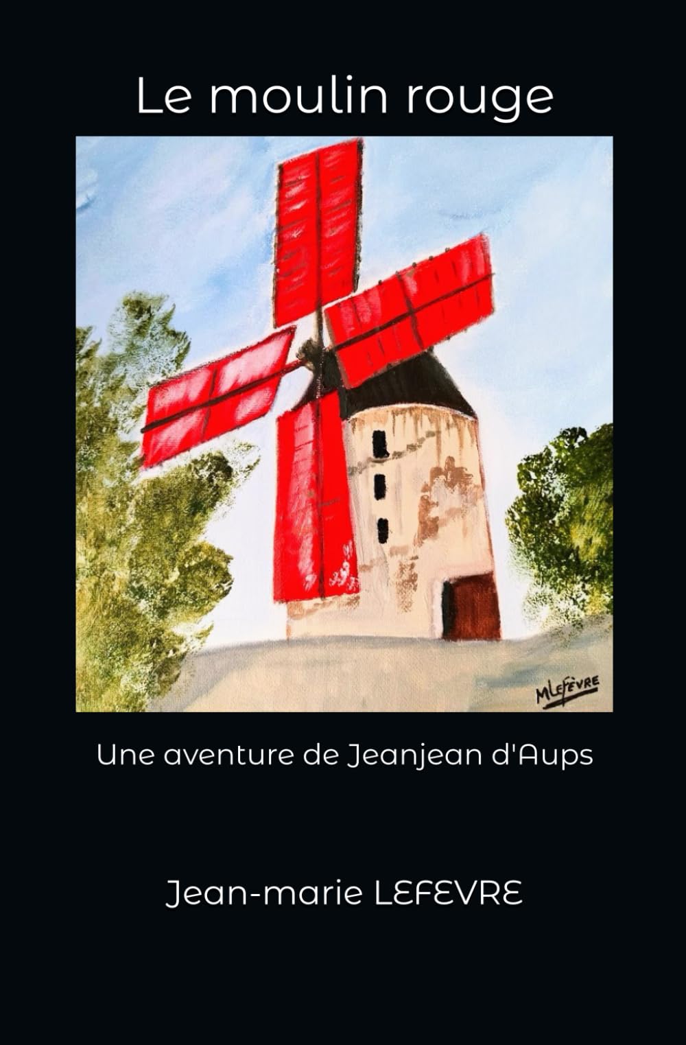 Le moulin rouge: Une aventure de Jeanjean d'Aups (Les aventures de Jeanjean d'Aups)