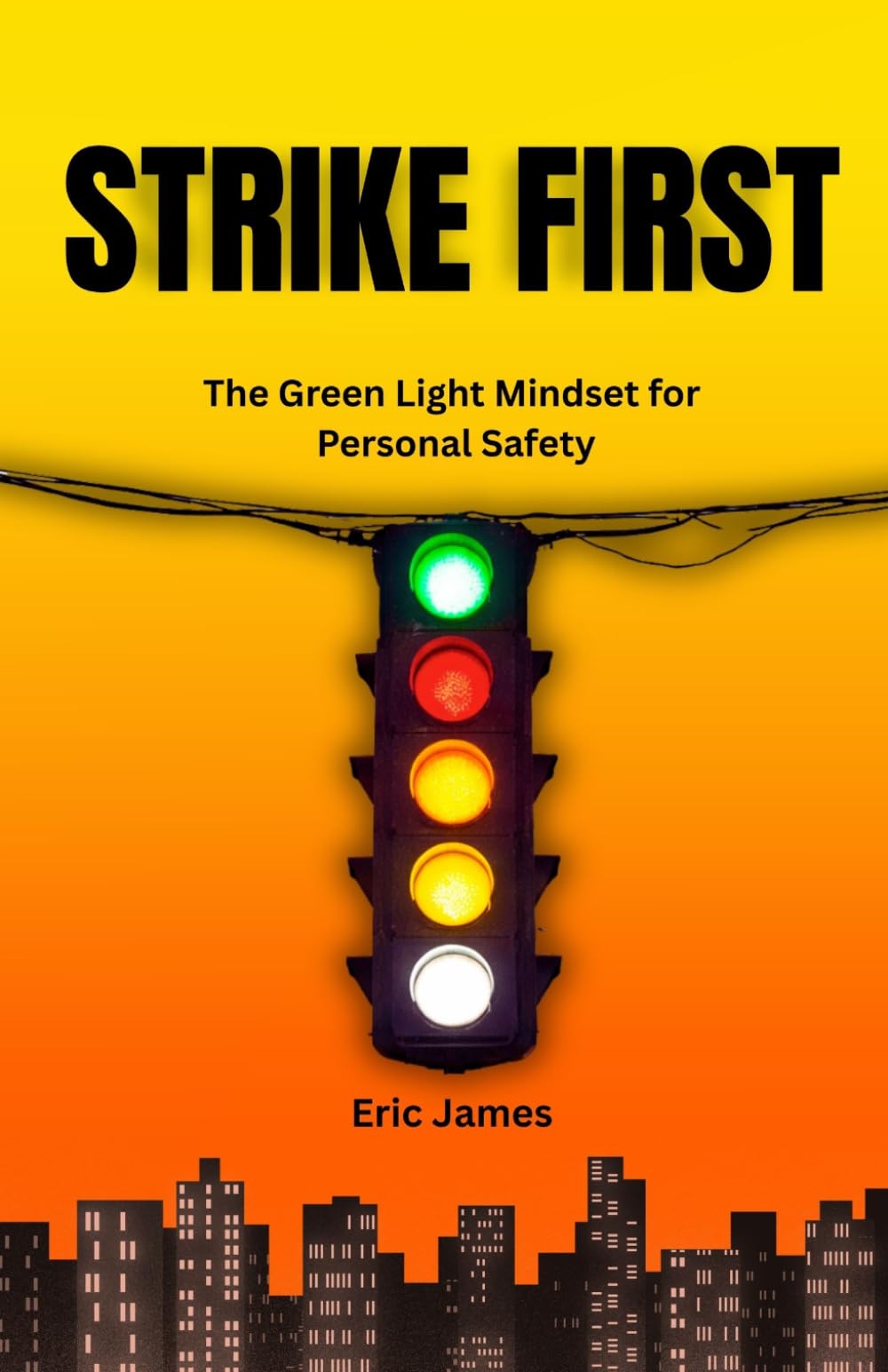 Strike First: The Green Light Mindset for Personal Safety (Beginner Self-Defense Essentials)
