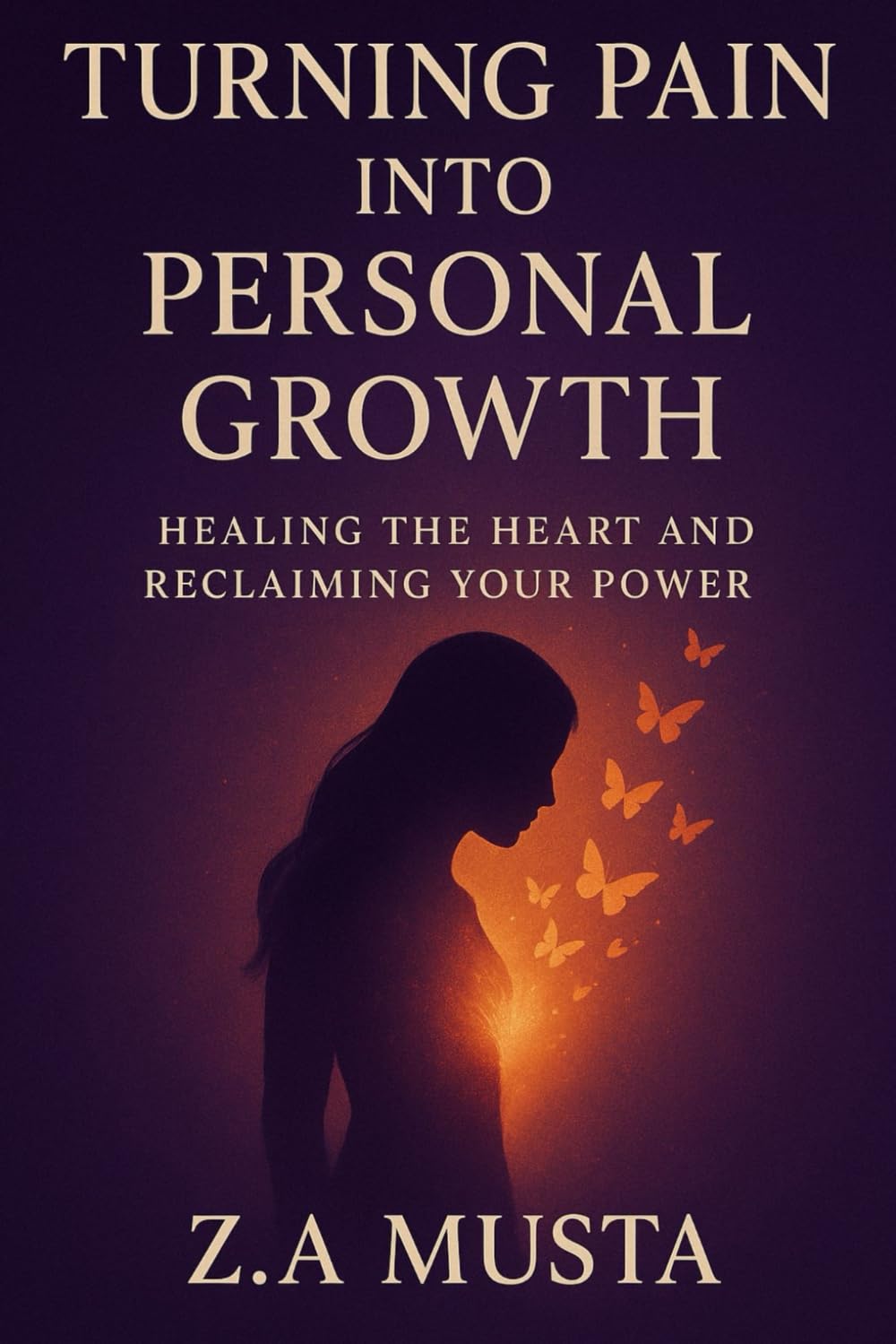 TURNING PAIN INTO PERSONAL GROWTH: Healing the Heart and Reclaiming Your Power