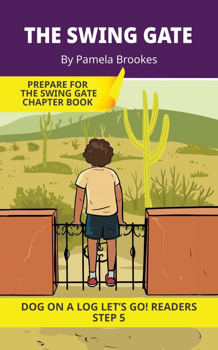 The Swing Gate: Short Decodable Books Prepare Students for Reading DOG ON A LOG Decodable Chapter Books. For Beginning Readers and Students with ... e): 25 (DOG ON A LOG Let's GO! Readers)