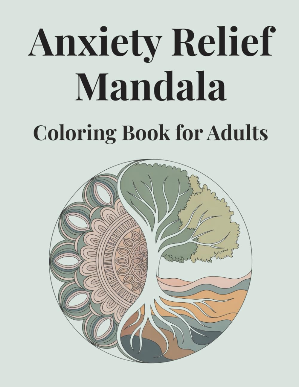 Anxiety Relief Mandala Coloring Book for Adults: Calming, Therapeutic Mandala Patterns to Reduce Stress and Promote Mindfulness