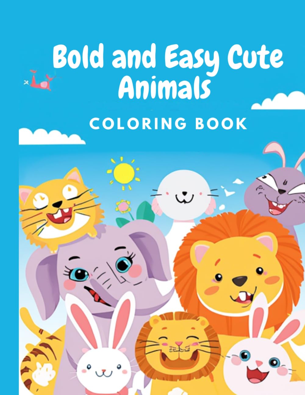 Bold and Easy Cute Animals Coloring Book: 30 Simple and Big Animal Illustrations for Toddlers and Preschoolers Ages 2-4, 4-8