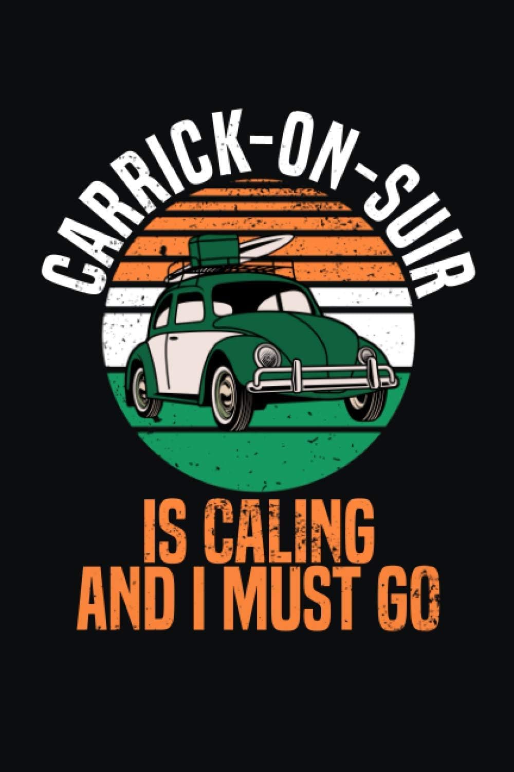 Carrick-on-Suir is Calling and I Must Go: 6''x9'' Lined Writing Notebook Journal, 120 Pages, Novelty Birthday Santa Christmas Gift idea For Friends ... Colors, Lined Journal for People and Friends