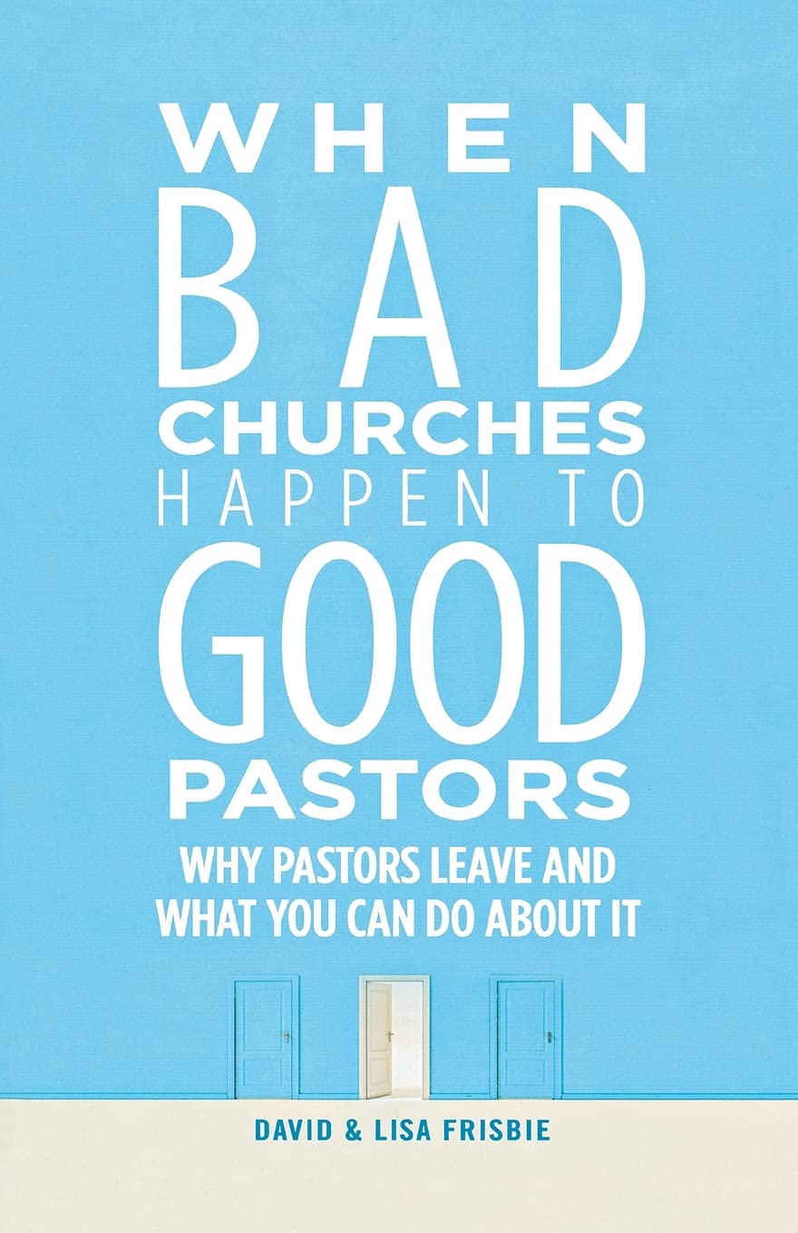 Buy When Bad Churches Happen to Good Pastors: Why Pastors Leave and What You Can Do About It — BookShops.in