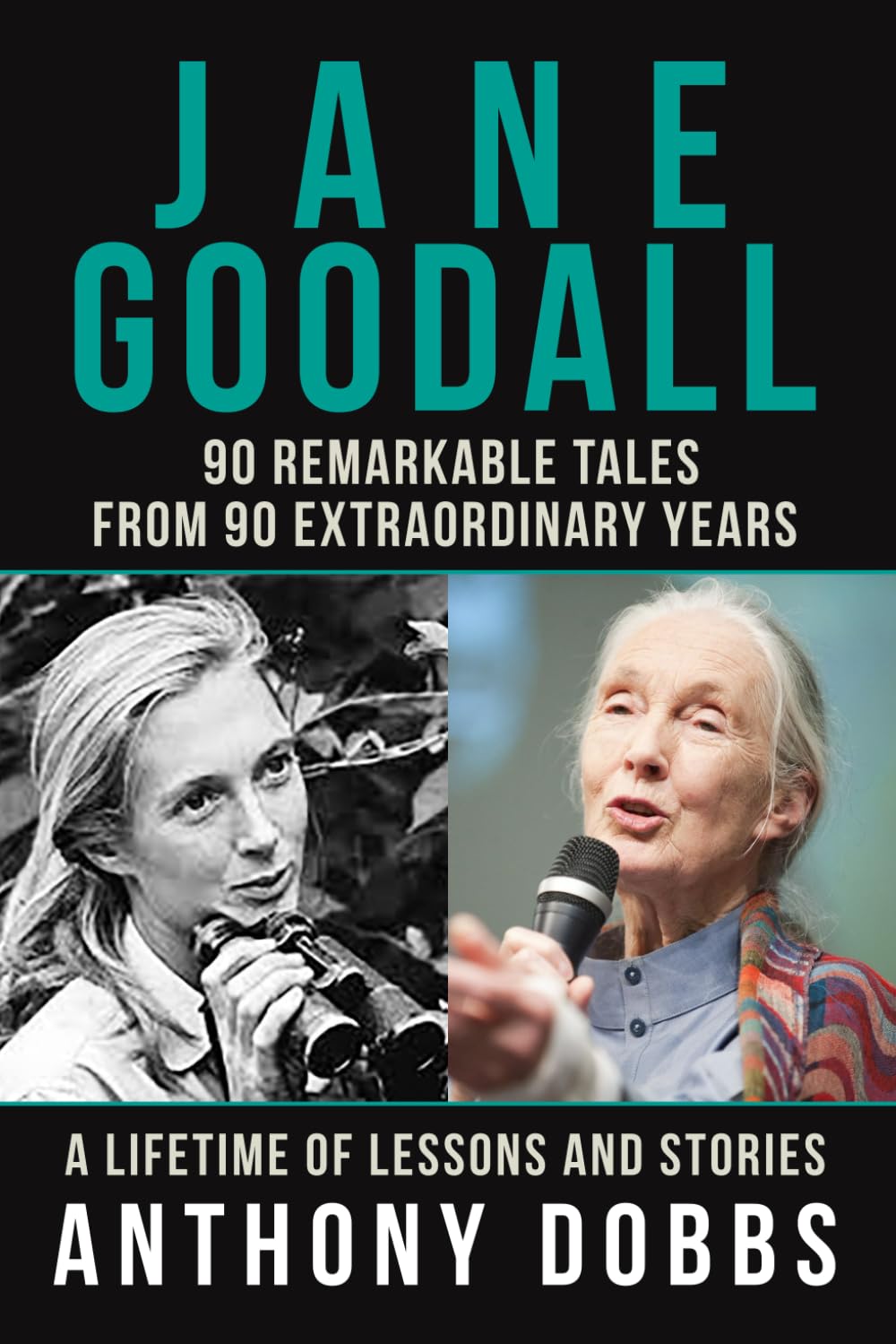 Jane Goodall: 90 Remarkable Tales from 90 Extraordinary Years: A Lifetime of Lessons and Stories