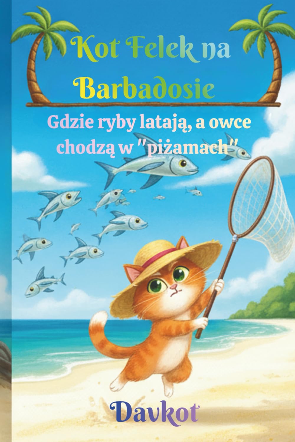 Kot Felek na Barbadosie: Gdzie ryby latają, a owce chodzą w "piżamach" (Felek the Cat’s Adventures)