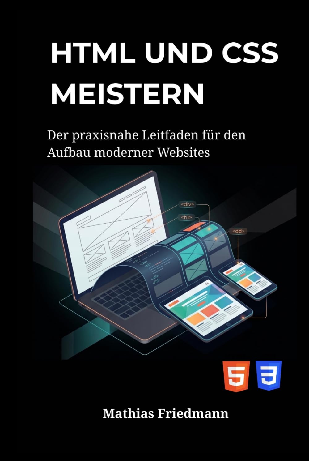 HTML und CSS meistern: Der praxisnahe Leitfaden für den Aufbau moderner Websites