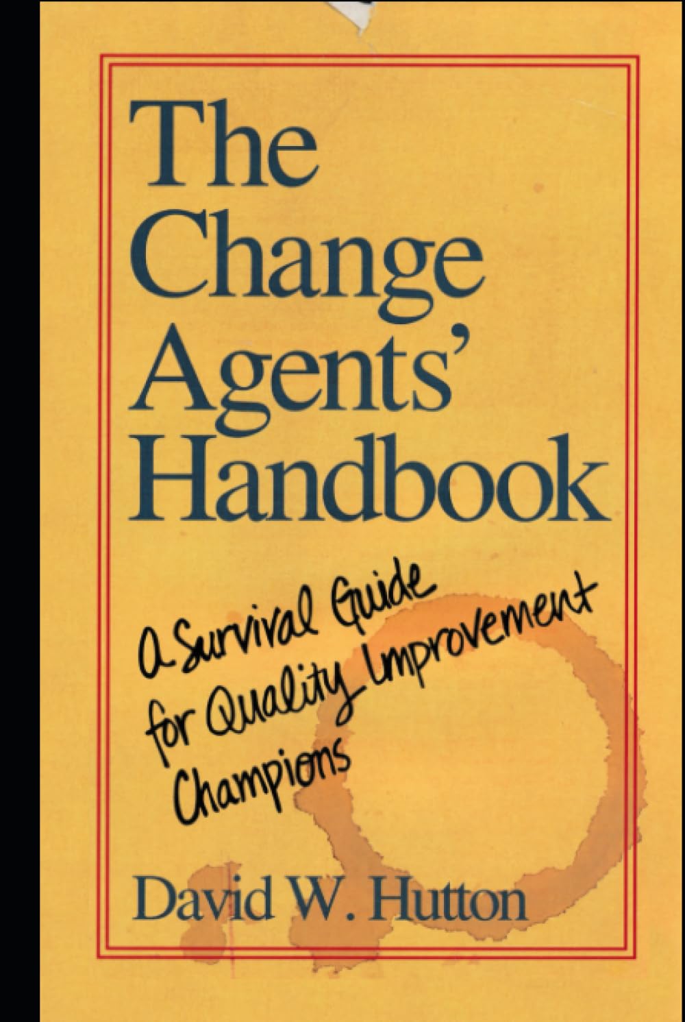 The Change Agents' Handbook: A Survival Guide for Quality Improvement Champions