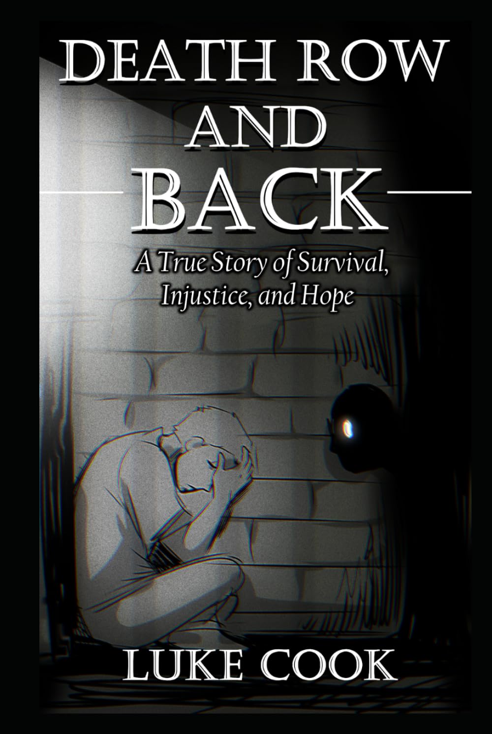 Death Row and Back: A True Story of Survival, Injustice, and Hope