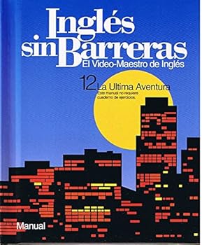 Unknown Binding Ingles Sin Barreras: El Video-Maestro De Ingles, 12 La Ultima Aventura, Manual (Este Manual No Requiere Cuaderno de Ejercicios) Book