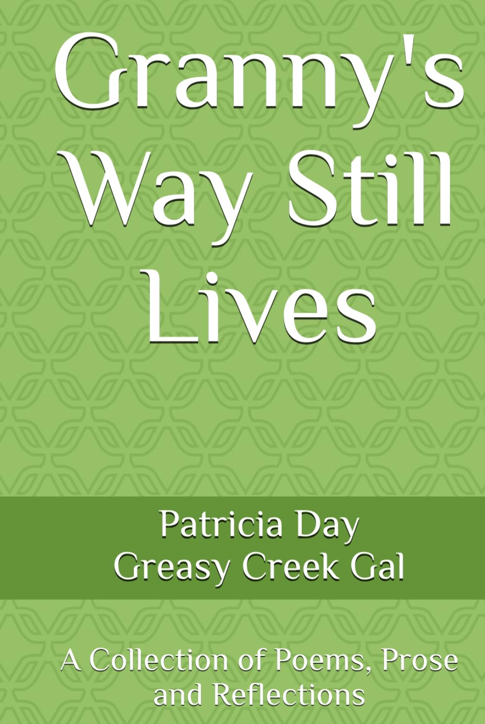 Granny's Way Still Lives: A Collection of Poems, Prose and Reflections