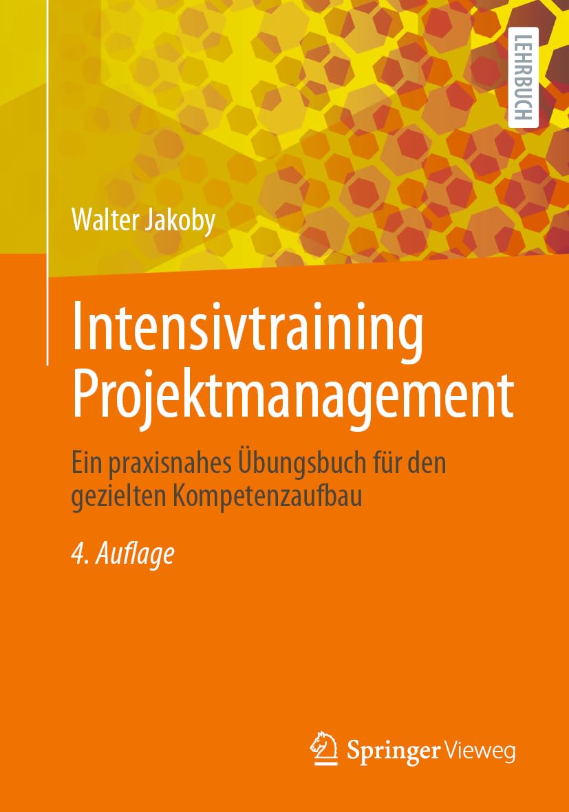 Intensivtraining Projektmanagement: Ein praxisnahes Übungsbuch für den gezielten Kompetenzaufbau