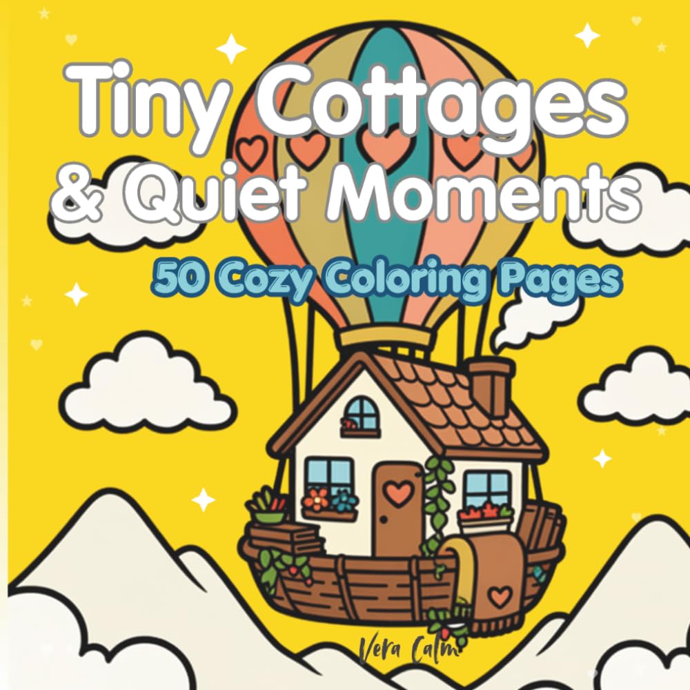 Tiny Cottages & Quiet Moments: 50 Cozy Coloring Pages (Quiet Moments Coloring Books)