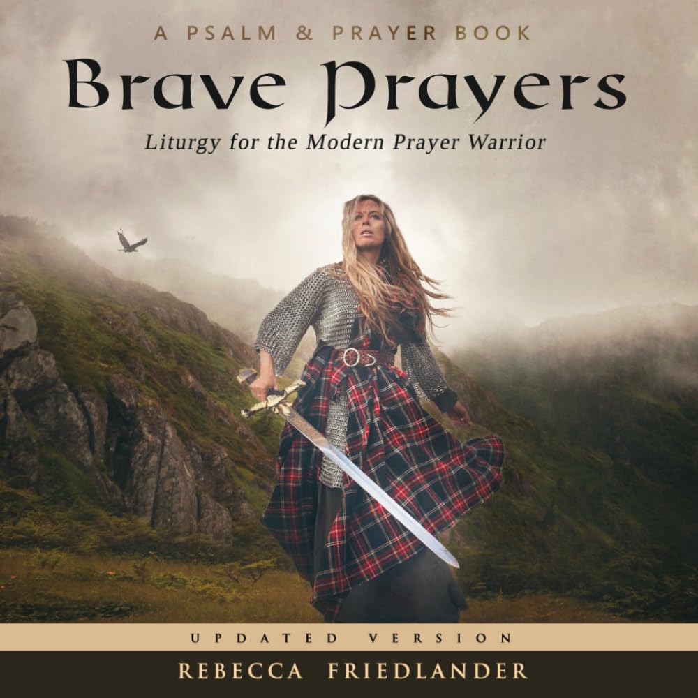Brave Prayers: Liturgy for the Modern Prayer Warrior