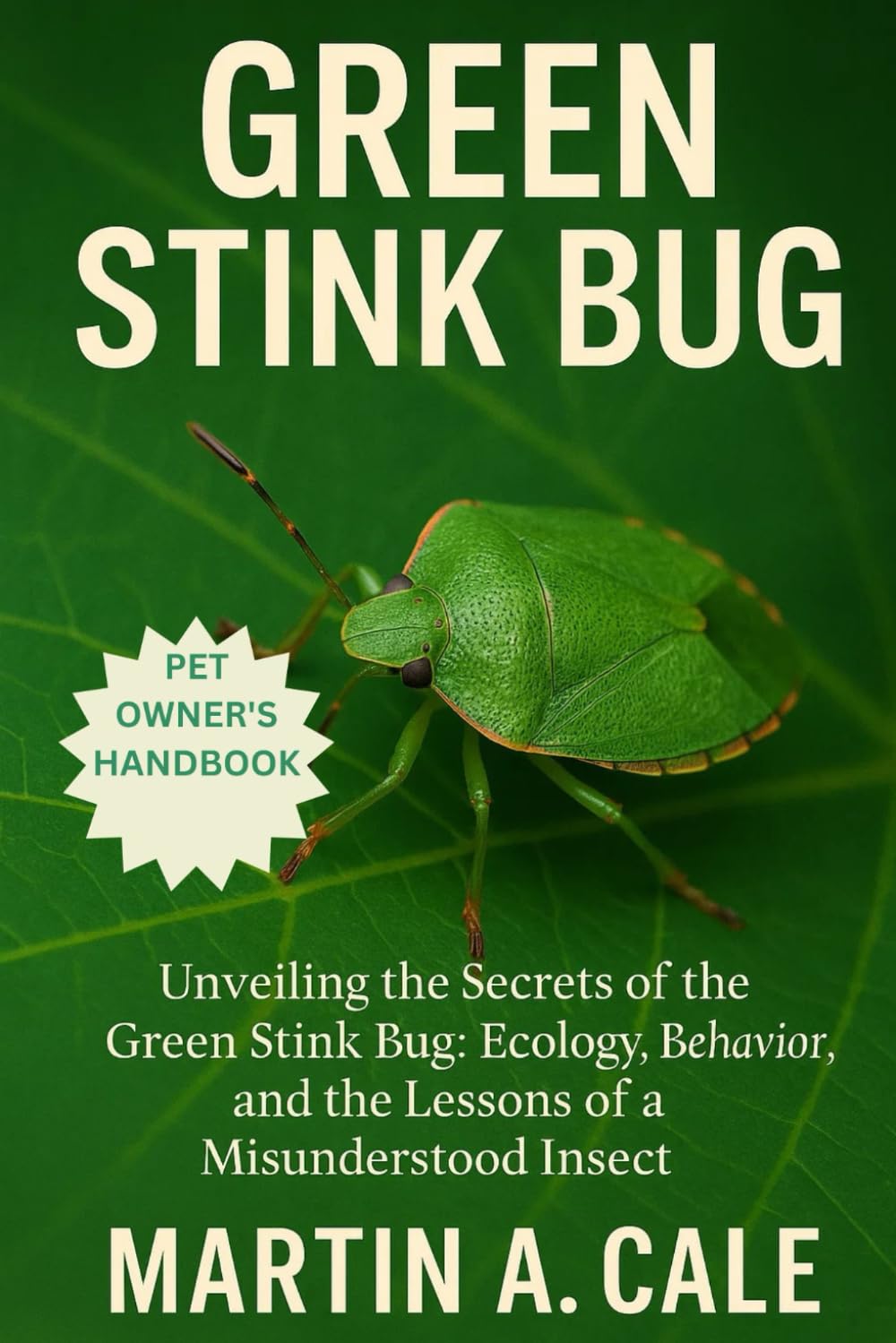 GREEN STINK BUG: Unveiling the Secrets of the Green Stink Bug: Ecology, Behavior, and the Lessons of a Misunderstood Insect.