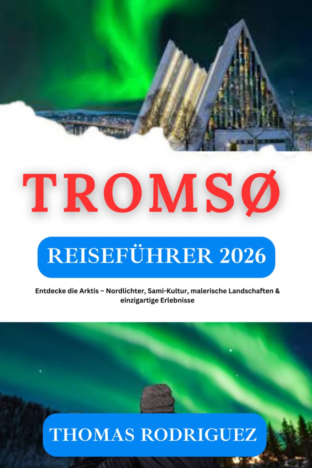 Tromsø Reiseführer 2026: Entdecke die Arktis – Nordlichter, Sami-Kultur, malerische Landschaften & einzigartige Erlebnisse