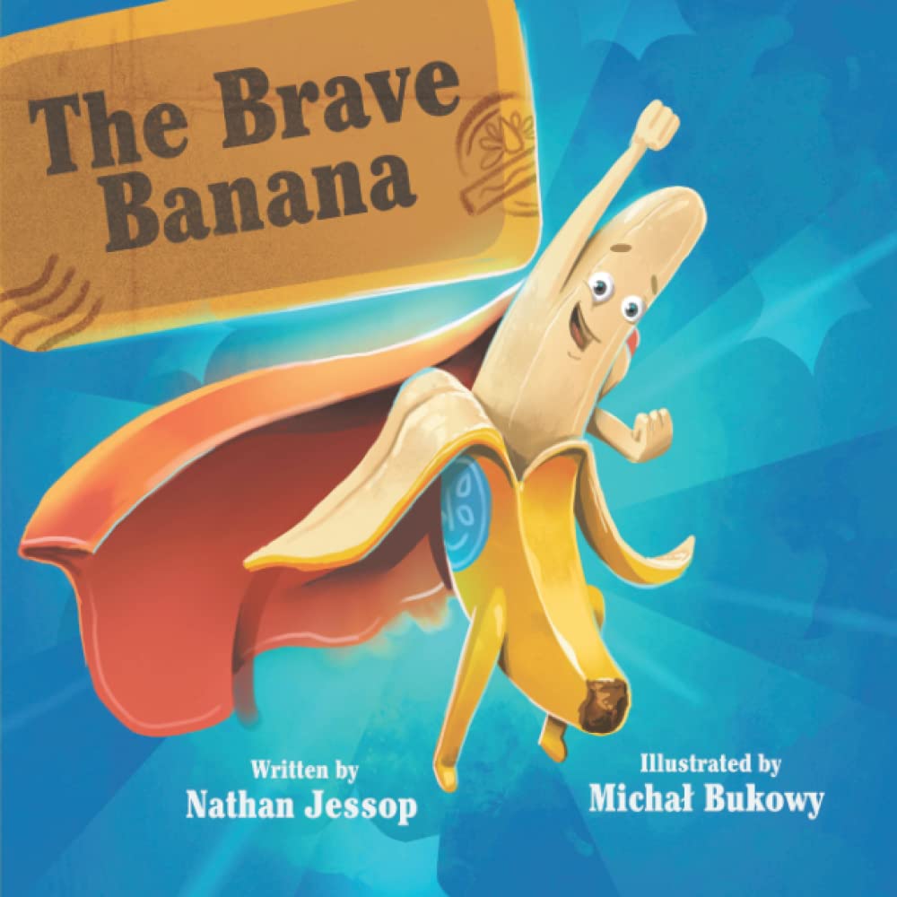 The Brave Banana: Follow the Brave Banana on a world adventure learning about why we should value and never waste even the simplest of snacks because ... that goes into it, and that it gives us.