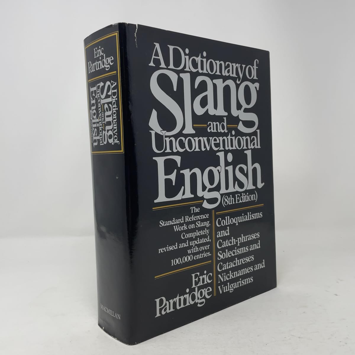 Dictionary of Slang and Unconventional English: Colloquialisms, and Catch-Phrases, Solecisms and Catachresis, Nicknames, and Vulgarisms