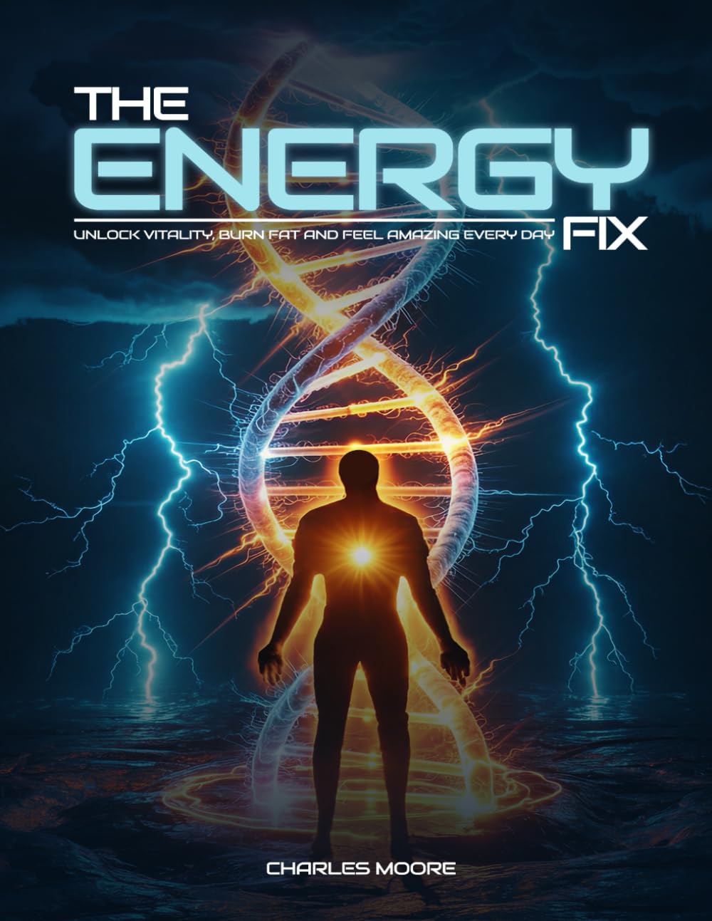 The Energy Fix: Unlock Vitality, Burn Fat, and Feel Amazing Every Day