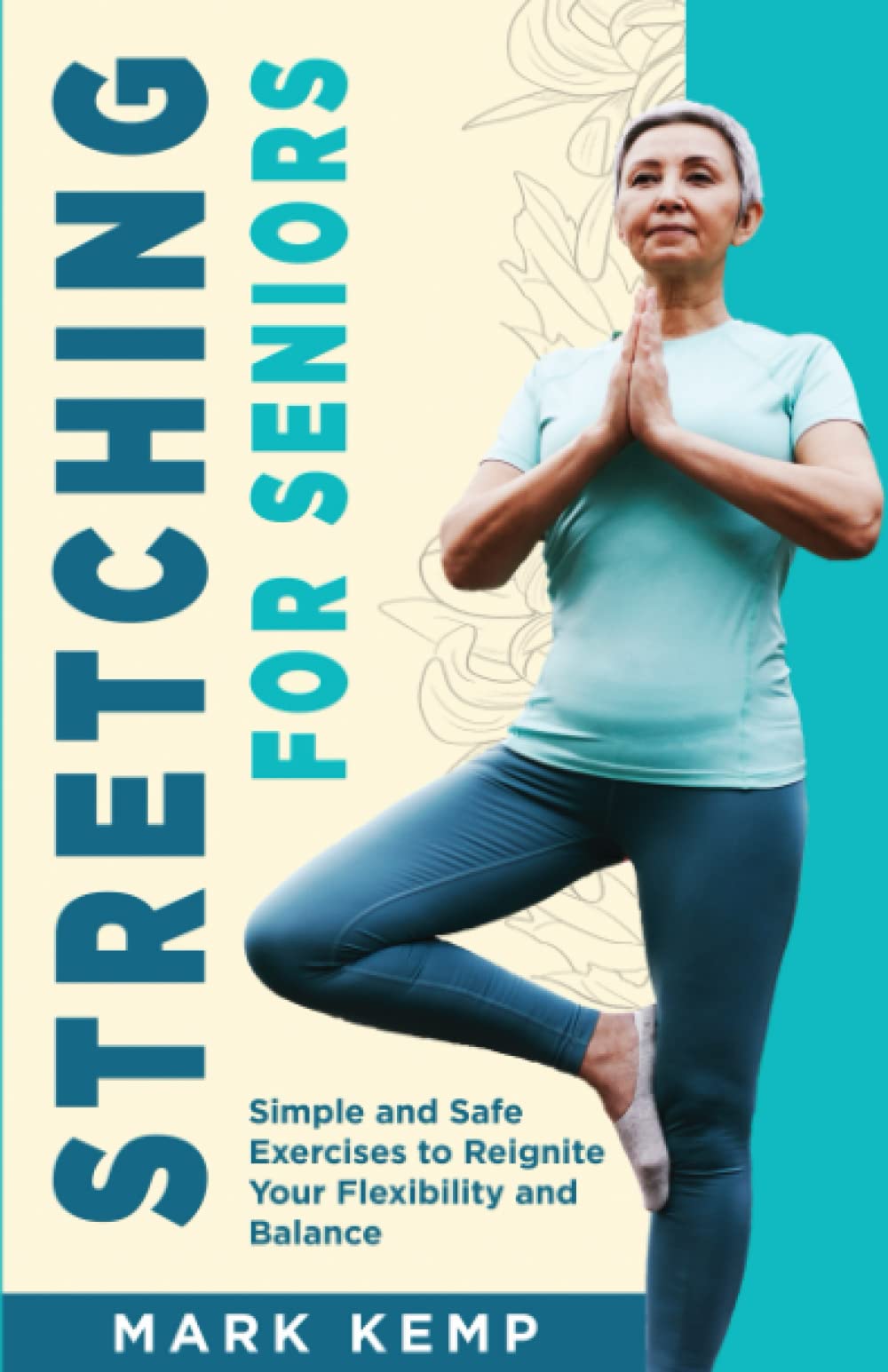 Stretching for Seniors: Simple and Safe Exercises to Reignite Your Flexibility and Balance