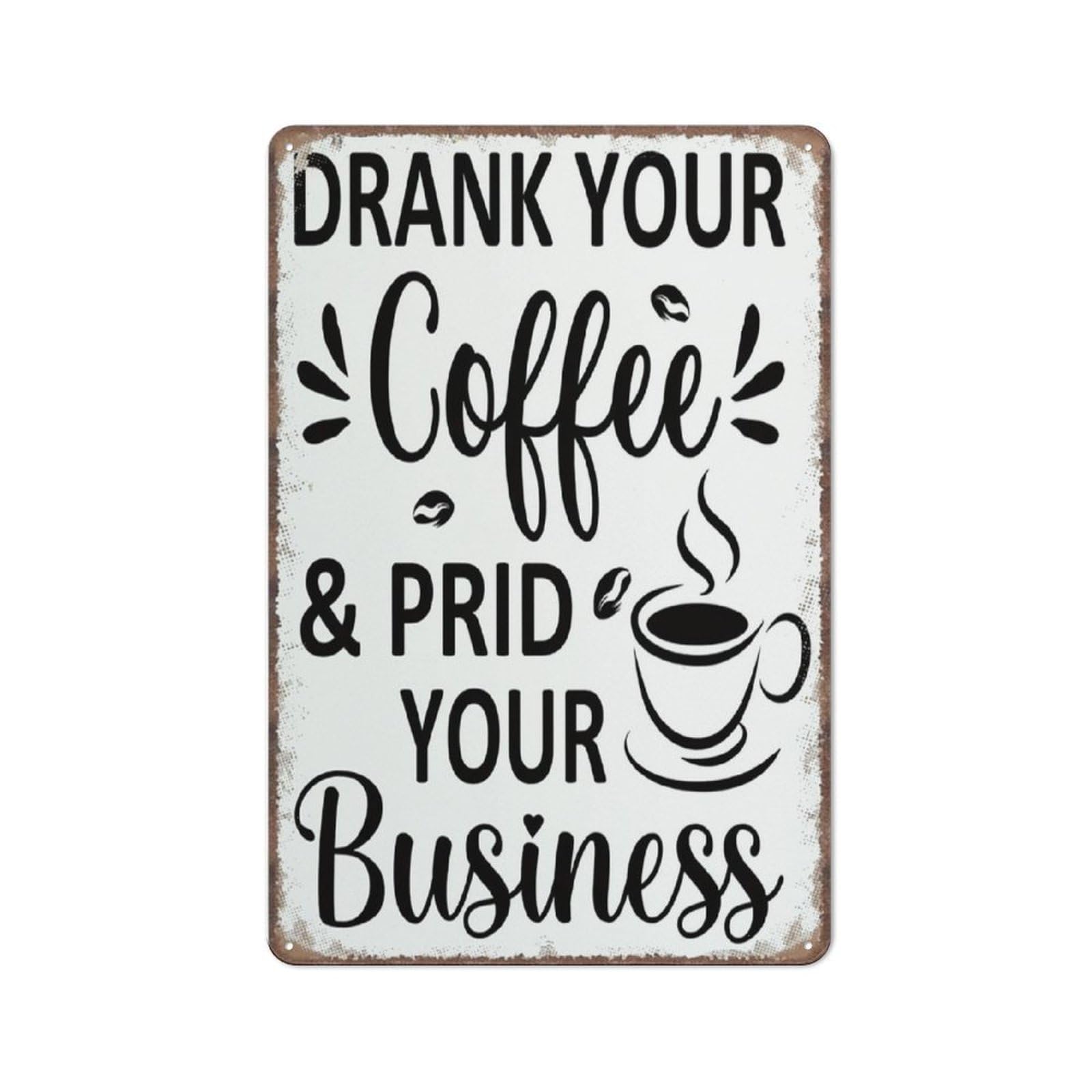 Funny Kitchen Signs,Drank Your Coffee And Prid Your Business Sign Funny Metal Sign Poster Wall Art For Kitchen Garden Bathroom Farm Home Coffee Decor Tin Sign,8X12 Inches