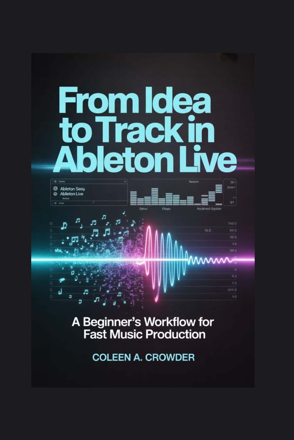 From Idea to Track in Ableton Live: A Beginner’s Workflow for Fast Music Production
