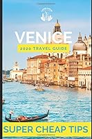 Super Cheap Venice - Travel Guide 2020: Enjoy a $1,000 trip to Venice for $150 1709937920 Book Cover