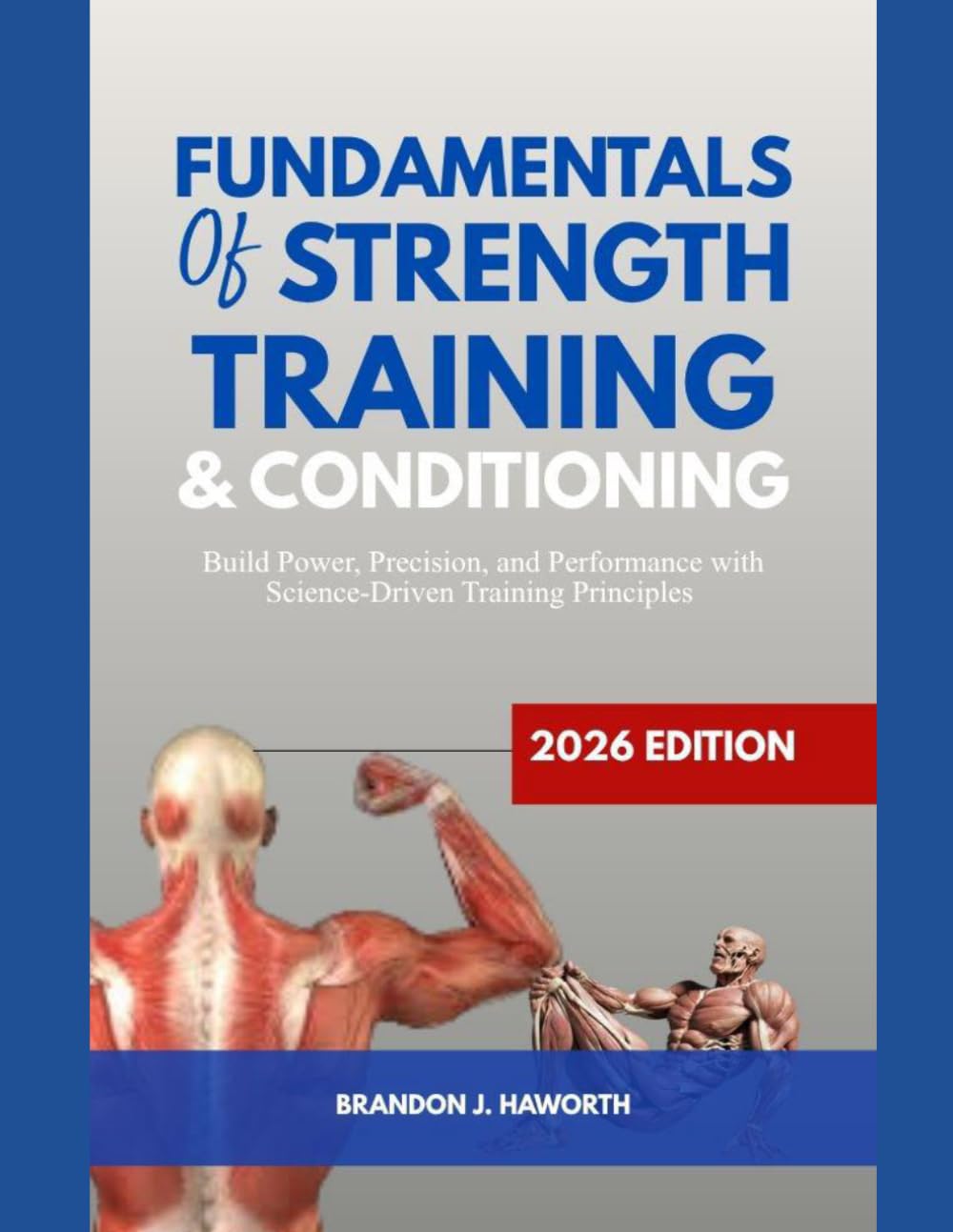 FUNDAMENTALS OF STRENGTH TRAINING AND CONDITIONING 2026 Edition: Build power, Precision, and performance with science-Driven Training Principles
