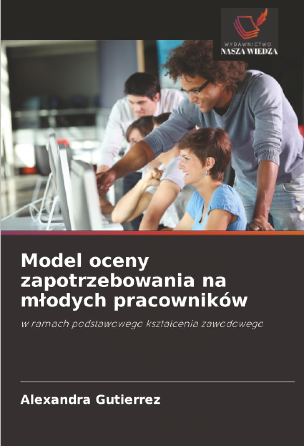 Model oceny zapotrzebowania na młodych pracowników: w ramach podstawowego kształcenia zawodowego