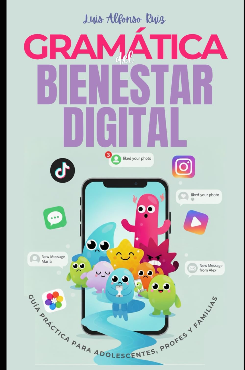 GRAMÁTICA DEL BIENESTAR DIGITAL: Una guía visual y práctica para acompañar a adolescentes en la era de las pantallas.