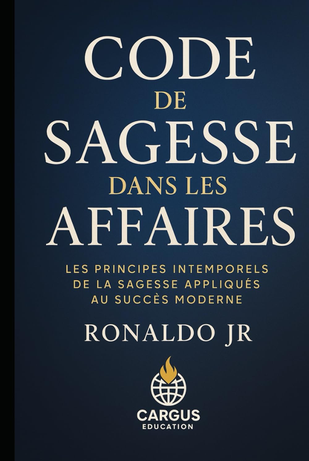Code de Sagesse dans les Affaires: Les principes intemporels de la sagesse appliqués au succès moderne