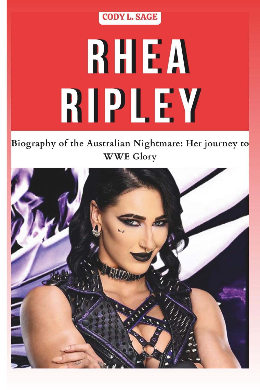 RHEA RIPLEY: Biography of the Australian Nightmare: Her journey to WWE Glory (WWE HALL OF CHAMPIONS: BIOGRAPHIES OF WRESTLING'S GREATEST and LEGENDS)