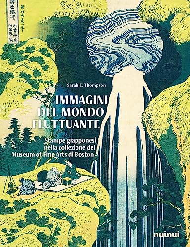  Immagini del mondo fluttuante. Stampe giapponesi nella collezione del Museum of fine arts di Boston. Ediz. a colori