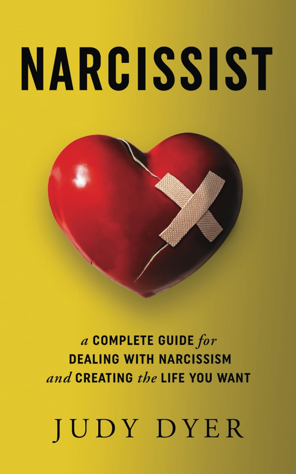 Narcissist: A Complete Guide for Dealing with Narcissism and Creating the Life You Want (The Narcissism Series)