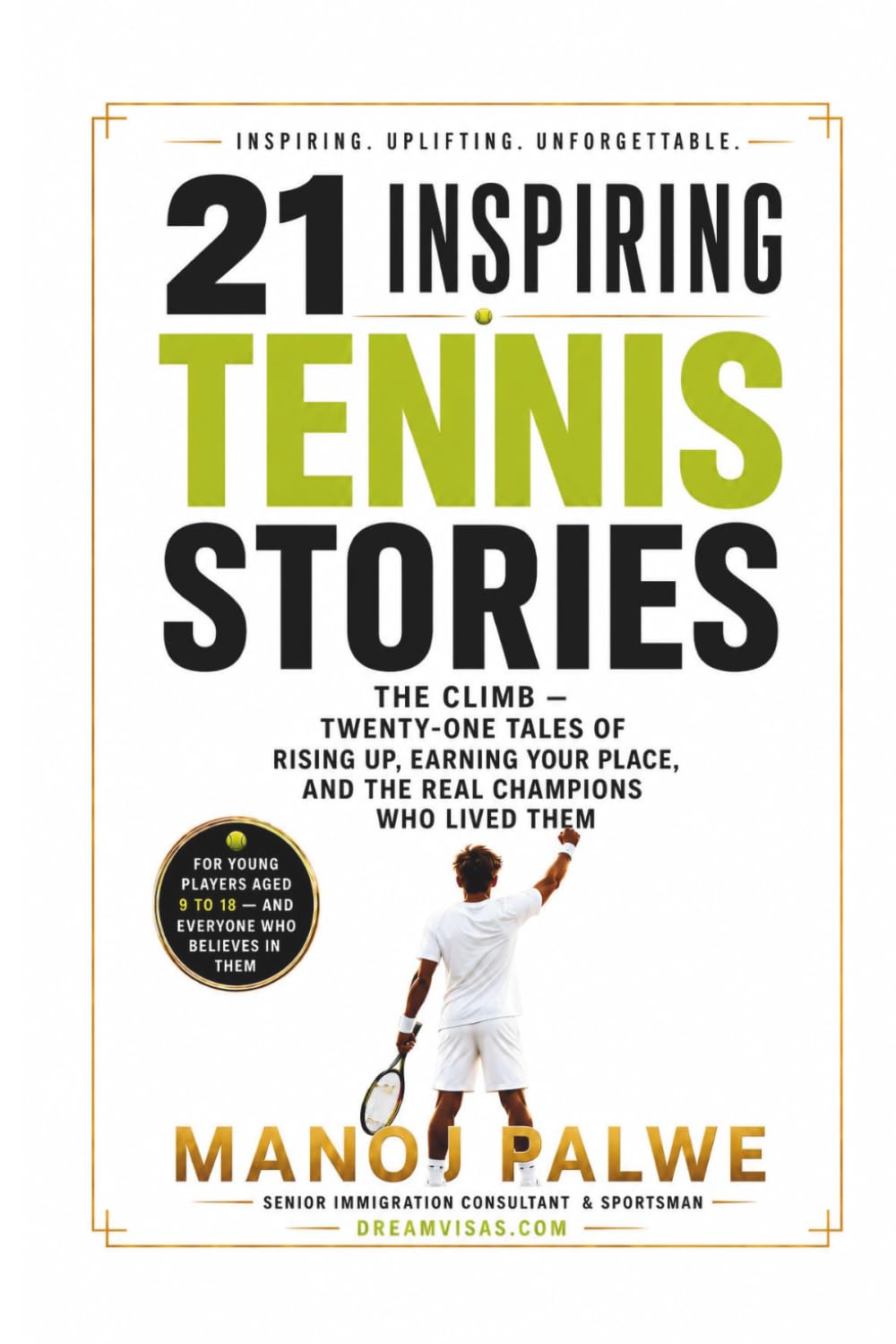 21 Inspiring Tennis Stories - The Climb: Twenty-One Tales of Rising Up, Earning Your Place, and the Real Champions Who Lived Them (Series 10- ... lessons of the game, in young hands.)