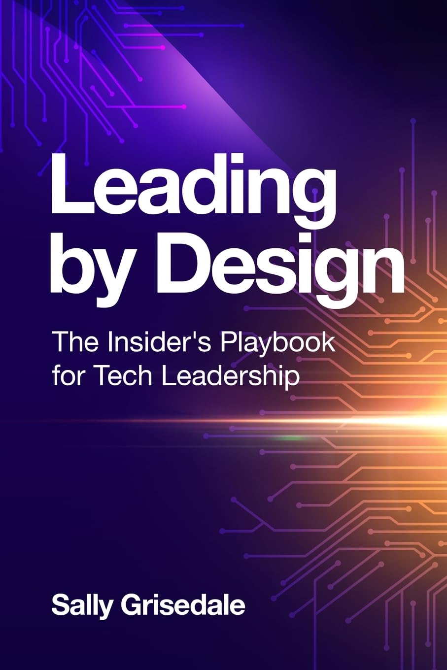 Leading By Design: The Insider's Playbook For Tech Leadership