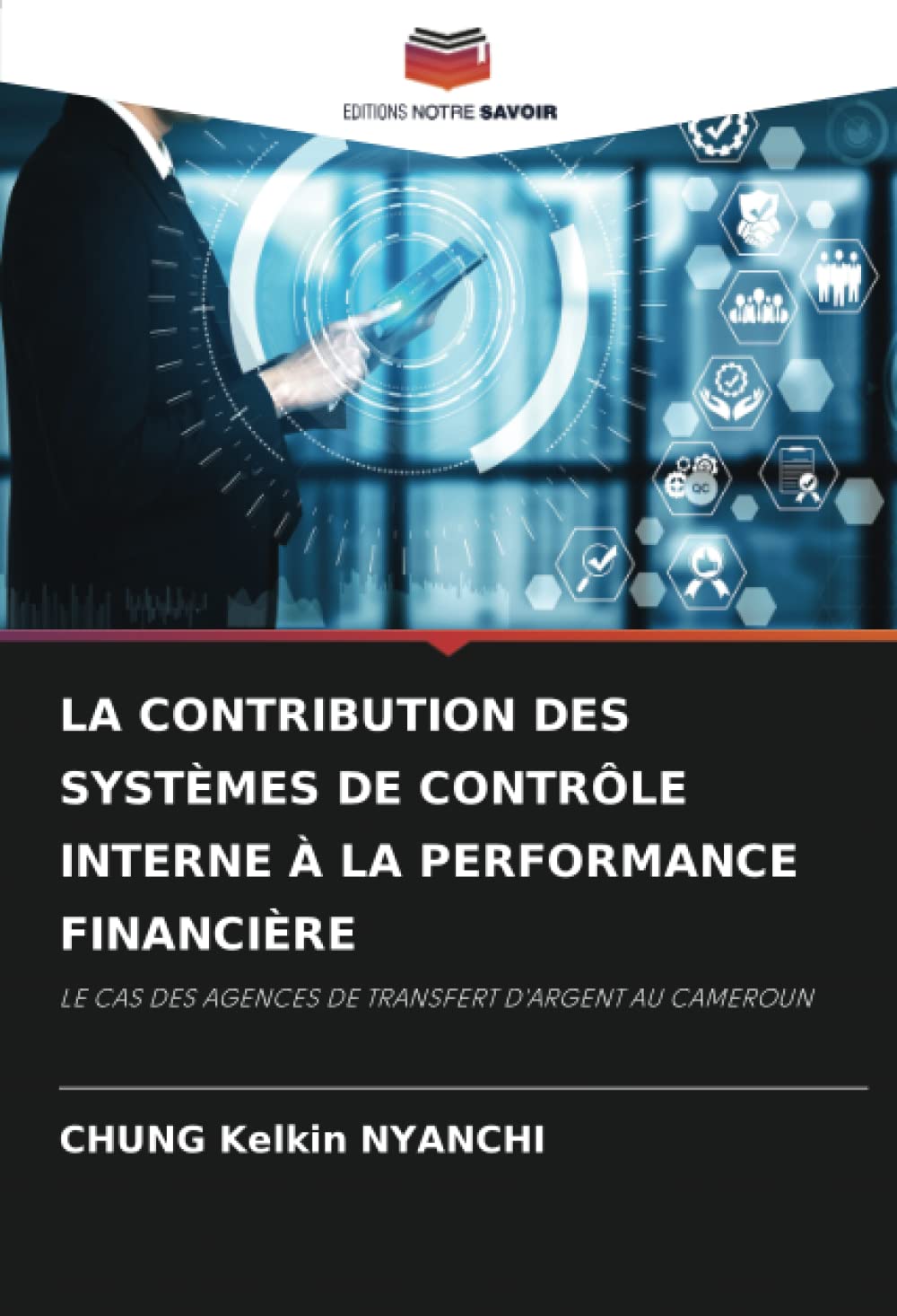 LA CONTRIBUTION DES SYSTÈMES DE CONTRÔLE INTERNE À LA PERFORMANCE FINANCIÈRE: LE CAS DES AGENCES DE TRANSFERT D'ARGENT AU CAMEROUN